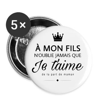 à mon fils : n'oublie jamais que je t'aime (maman) - Lot de 5 grands badges (56 mm) - blanc - Devant