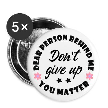 Liebe Person hinter mir, gib nicht auf, du bist wi - Buttons groß 56 mm (5er Pack) - Weiß - Vorne