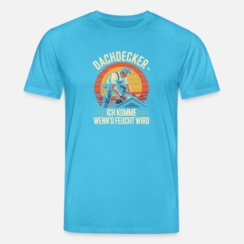 Dachdecker - Ich Komme Wenn's Feucht Wird - Stanley/Stella Unisex Bio-T-Shirt CREATOR  - Aquablau