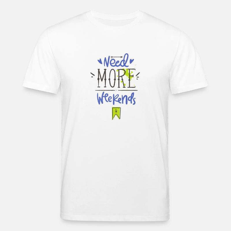 Need more weekends-Text - Stanley/Stella Unisex Bio-T-Shirt CREATOR  - Weiß