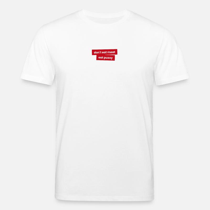 Iss kein Fleisch - Iss P***y - Stanley/Stella Unisex Bio-T-Shirt CREATOR  - Weiß