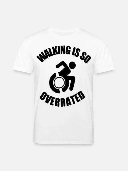 Walking is very overrated. Wheelchair humor * - Stanley/Stella CREATOR Unisex Organic T-Shirt - white