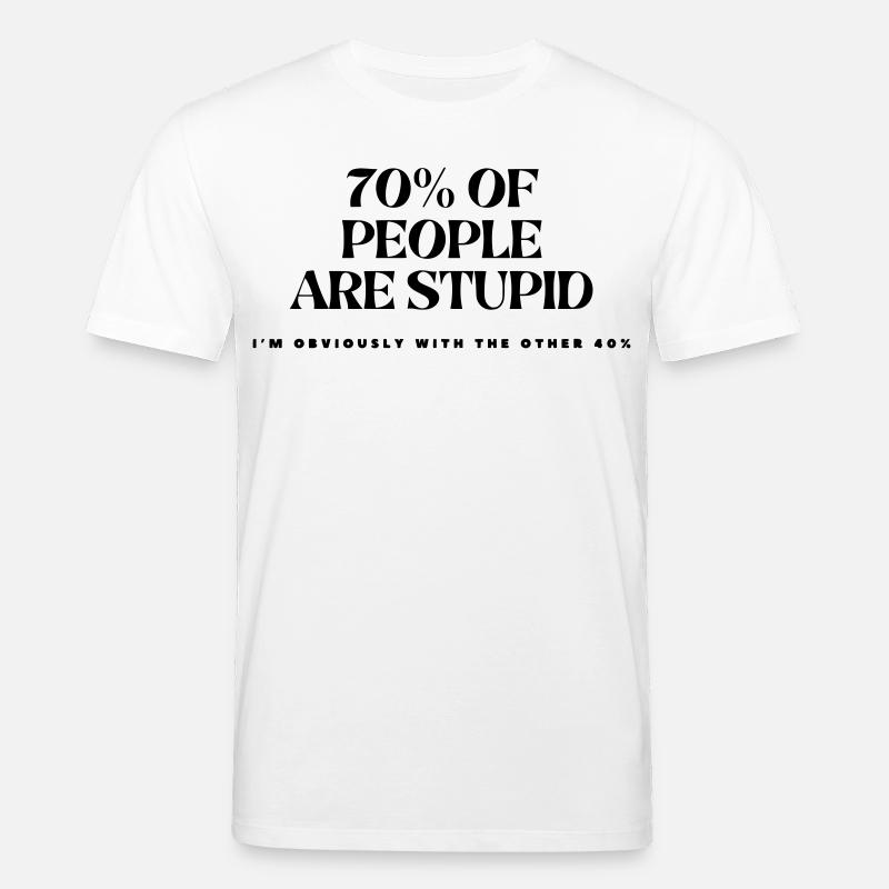 70% der Menschen sind dumm # - Stanley/Stella Unisex Bio-T-Shirt CREATOR  - Weiß