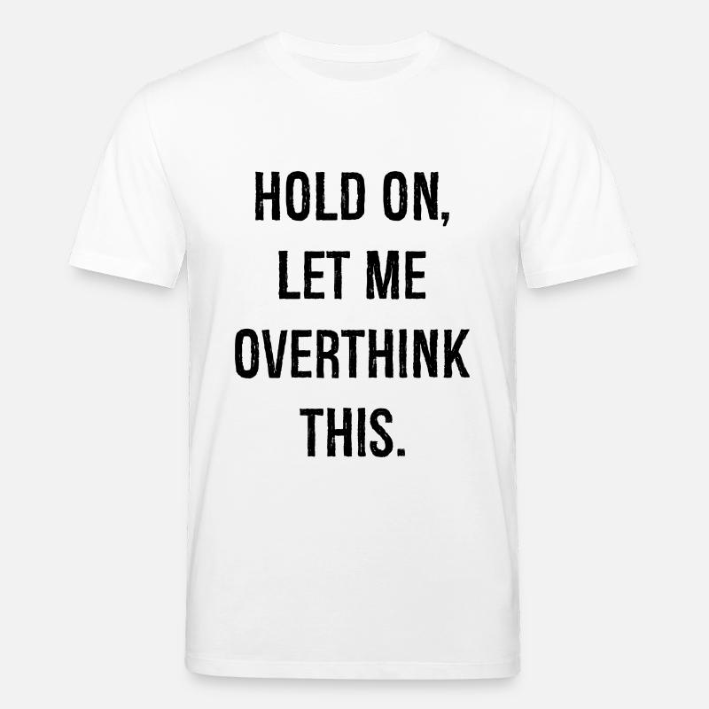 hold on let me overthink this - Stanley/Stella Unisex Bio-T-Shirt CREATOR  - Weiß