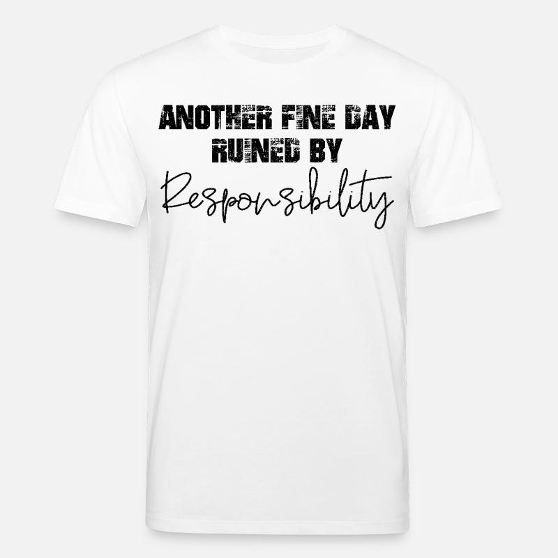 another fine day ruined by responsibility - Stanley/Stella Unisex Bio-T-Shirt CREATOR  - Weiß