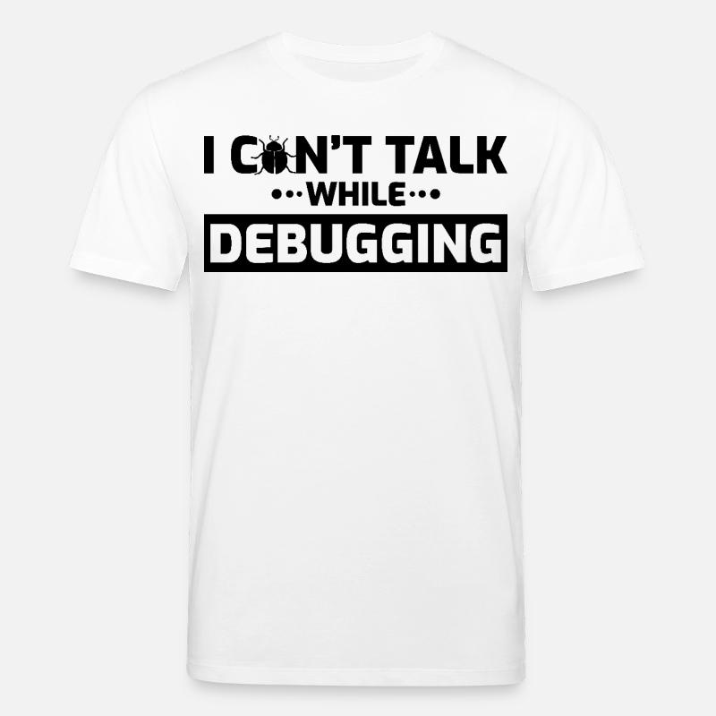 I can't speak while debugging - Stanley/Stella CREATOR Unisex Organic T-Shirt - white