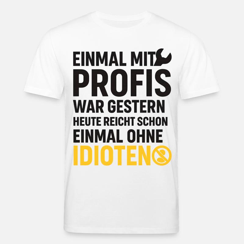 Einmal mit Profis – Ohne Idioten Design - Stanley/Stella Unisex Bio-T-Shirt CREATOR  - Weiß