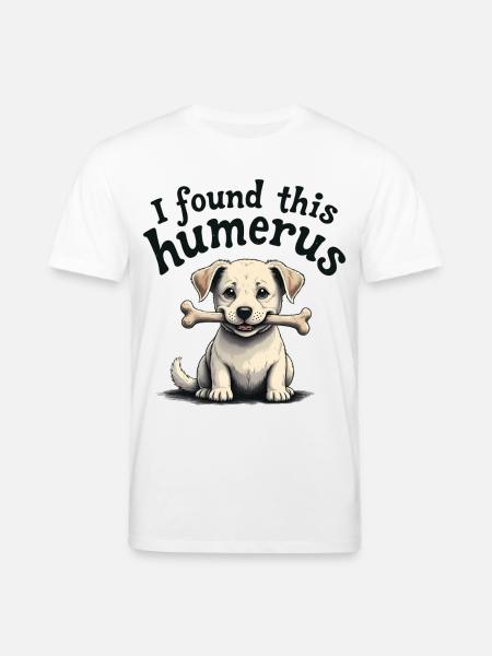 I found this humerus - Stanley/Stella CREATOR Unisex Organic T-Shirt - white