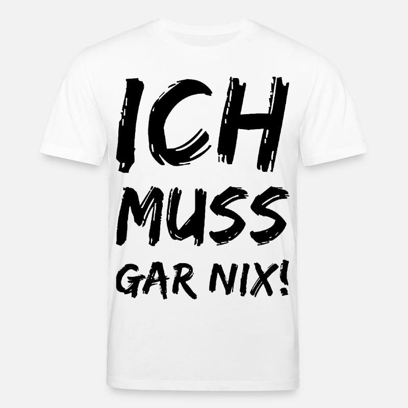 Ich muss gar nix! Fun Spruch - Stanley/Stella Unisex Bio-T-Shirt CREATOR  - Weiß