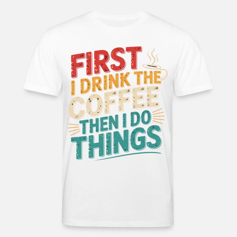 Erst Kaffee, Dann Dinge Erledigen - Stanley/Stella Unisex Bio-T-Shirt CREATOR  - Weiß