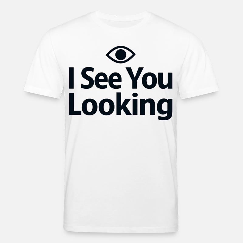 I See You Looking Statement Spruch - Stanley/Stella Unisex Bio-T-Shirt CREATOR  - Weiß