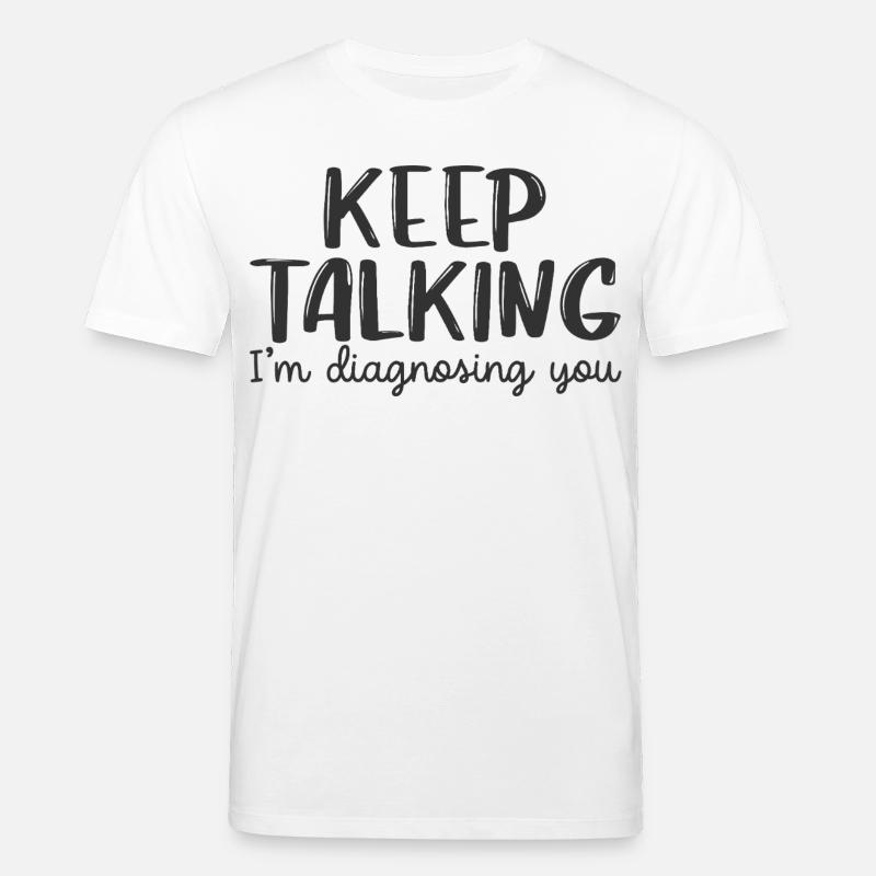 Continue de parler, je te diagnostique - T-shirt bio CREATOR Stanley/Stella Unisexe - blanc