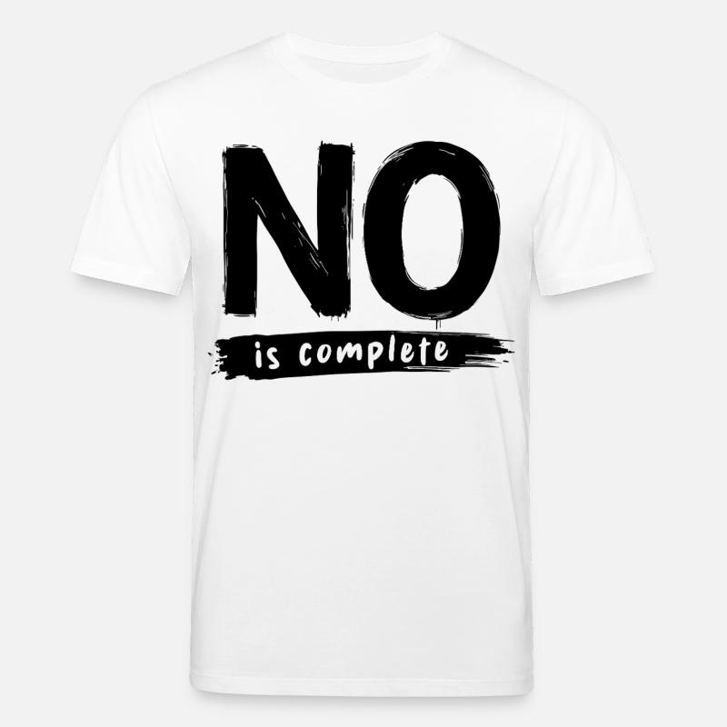 No is complete Funny Saying Statement - Stanley/Stella CREATOR Unisex Organic T-Shirt - white