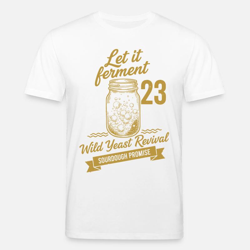 Sourdough Bread Baking Let It Ferment - Stanley/Stella CREATOR Unisex Organic T-Shirt - white