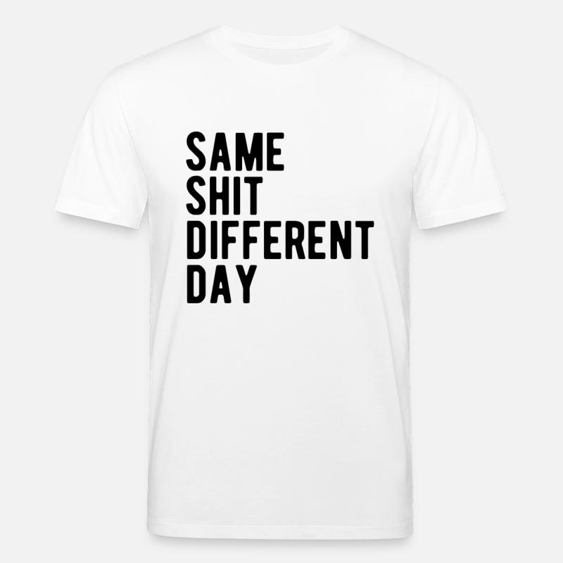 Same Shit - Different Day - Stanley/Stella Unisex Bio-T-Shirt CREATOR  - Weiß