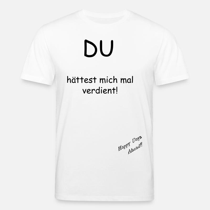 Du hättest mich mal verdient! - Stanley/Stella Unisex Bio-T-Shirt CREATOR  - Weiß