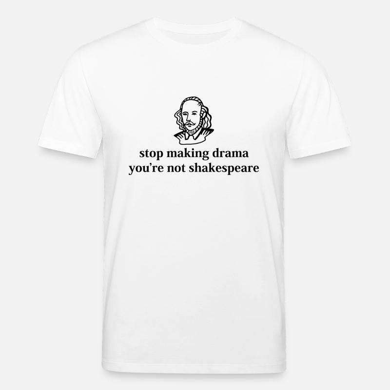 Stop Drama Shakespeare Citation Graphique - T-shirt bio CREATOR Stanley/Stella Unisexe - blanc