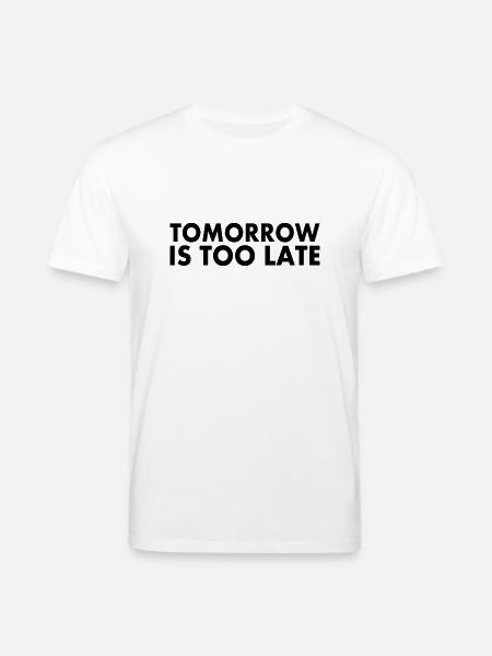 Tomorrow is too late - Stanley/Stella CREATOR Unisex Organic T-Shirt - white