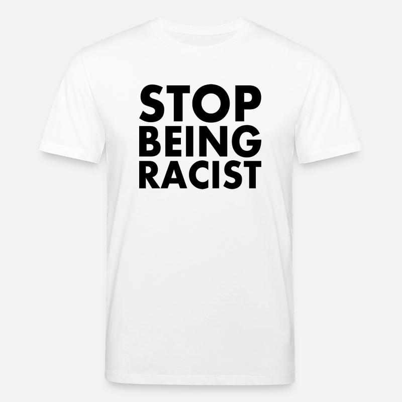 Stop being racist - T-shirt bio CREATOR Stanley/Stella Unisexe - blanc