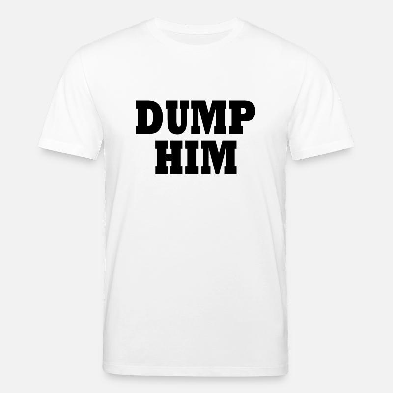 Dump him - Stanley/Stella Unisex Bio-T-Shirt CREATOR  - Weiß
