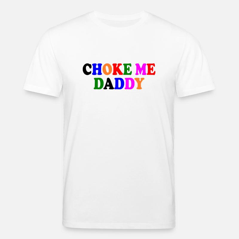 Choke me daddy - Stanley/Stella Unisex Bio-T-Shirt CREATOR  - Weiß