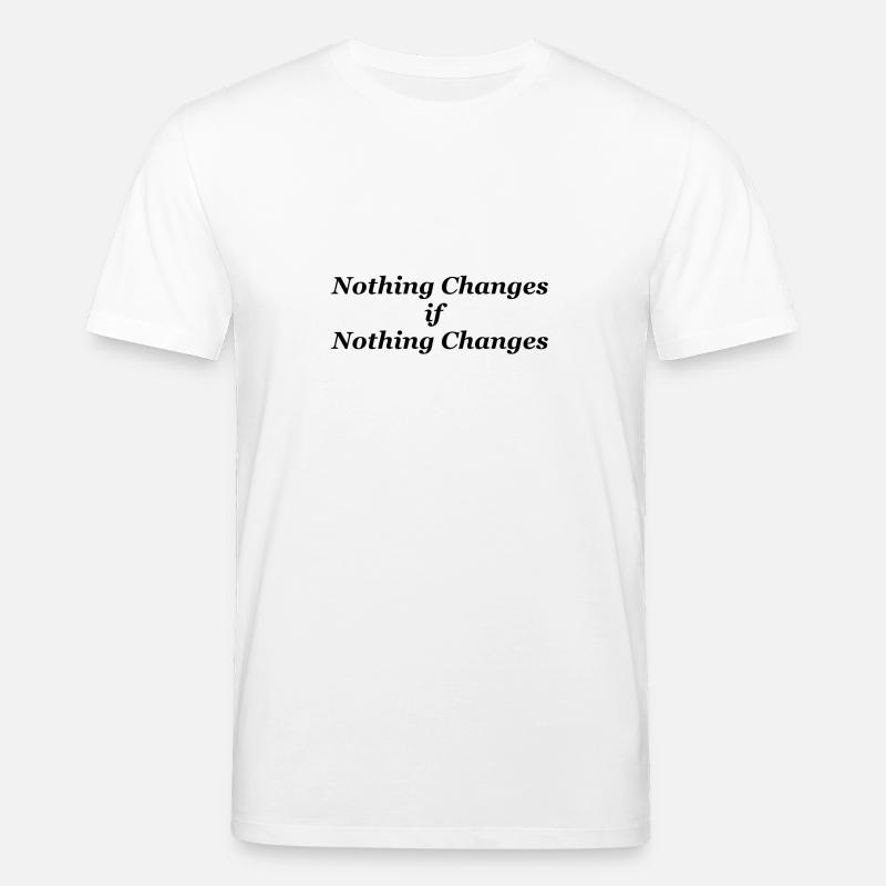 Nothing Changes if nothing Changes - Stanley/Stella Unisex Bio-T-Shirt CREATOR  - Weiß