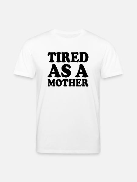 Tired as a mother - Stanley/Stella CREATOR Unisex Organic T-Shirt - white