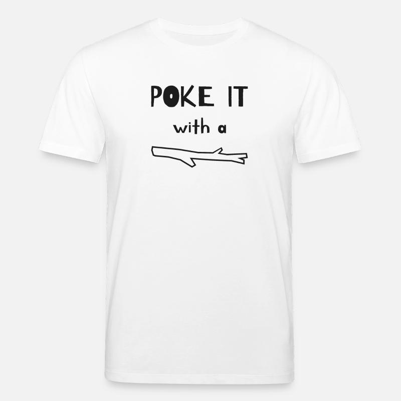 Poke it with a stick - Stanley/Stella CREATOR Unisex Organic T-Shirt - white