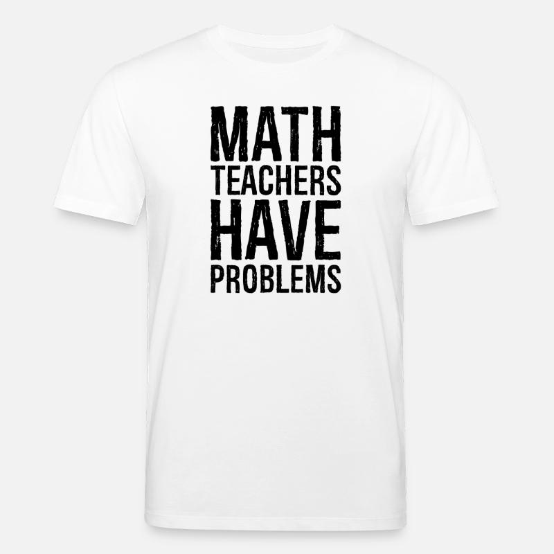 math teachers have problems - Stanley/Stella CREATOR Unisex Organic T-Shirt - white