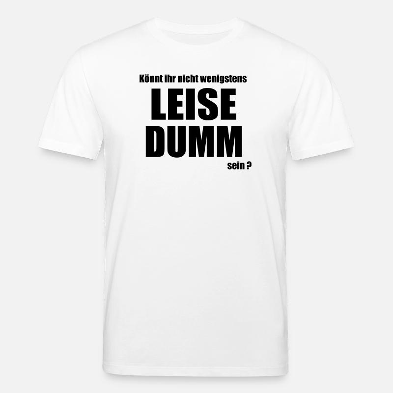Leise dumm - Stanley/Stella Unisex Bio-T-Shirt CREATOR  - Weiß
