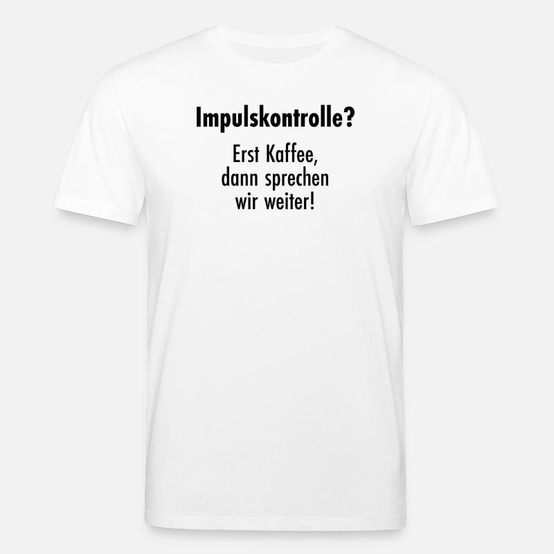 Impulskontrolle - Erst Kaffee, dann reden! - Stanley/Stella Unisex Bio-T-Shirt CREATOR  - Weiß