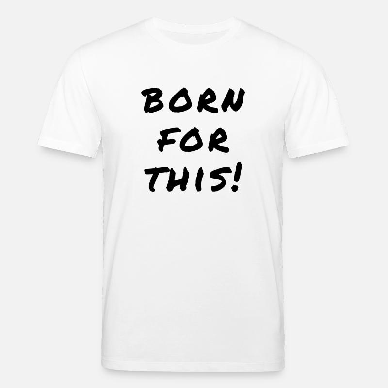 Born For This Statement - Stanley/Stella Unisex Bio-T-Shirt CREATOR  - Weiß