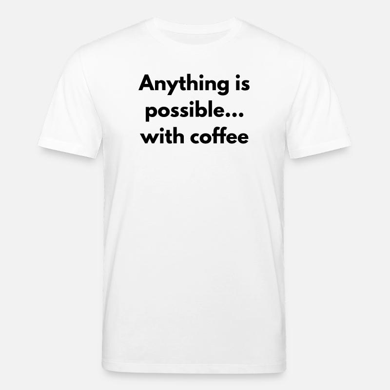 anything is possible with coffee  - T-shirt bio CREATOR Stanley/Stella Unisexe - blanc