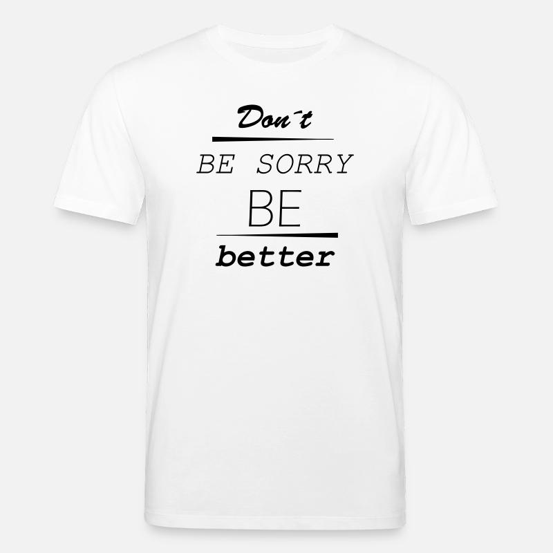 Don’t be sorry, be better - Stanley/Stella Unisex Bio-T-Shirt CREATOR  - Weiß
