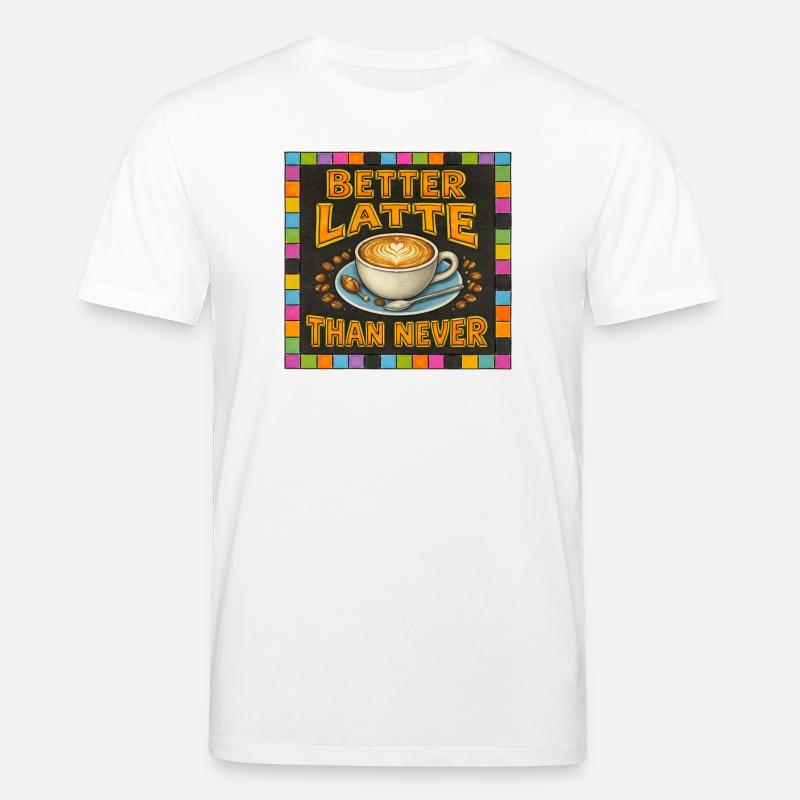 Besser Latte als nie - Stanley/Stella Unisex Bio-T-Shirt CREATOR  - Weiß