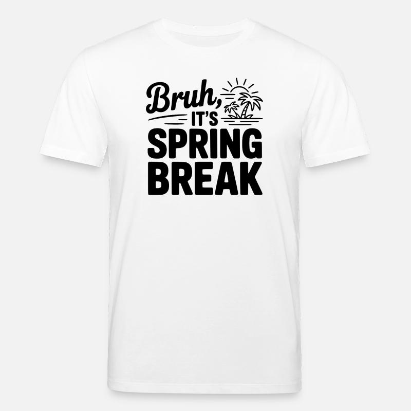 Bruh, It's Spring Break - Stanley/Stella CREATOR Unisex Organic T-Shirt - white