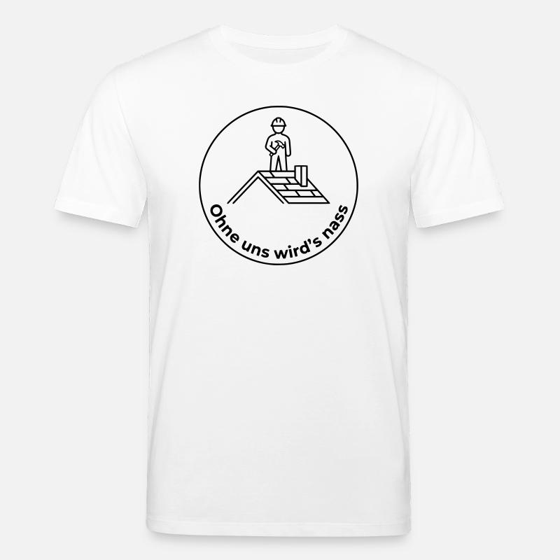 Dachdecker Ohne uns wird’s nass - Stanley/Stella Unisex Bio-T-Shirt CREATOR - Weiß