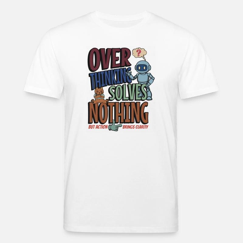 Over Thinking Solves Nothing - Stanley/Stella CREATOR Unisex Organic T-Shirt - white