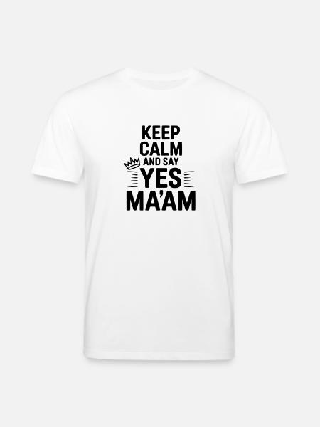 Keep Calm and Say Yes Ma'am - Stanley/Stella CREATOR Unisex Organic T-Shirt - white
