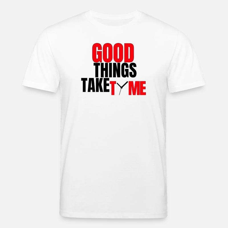 Good Things Take Time - Stanley/Stella CREATOR Unisex Organic T-Shirt - white