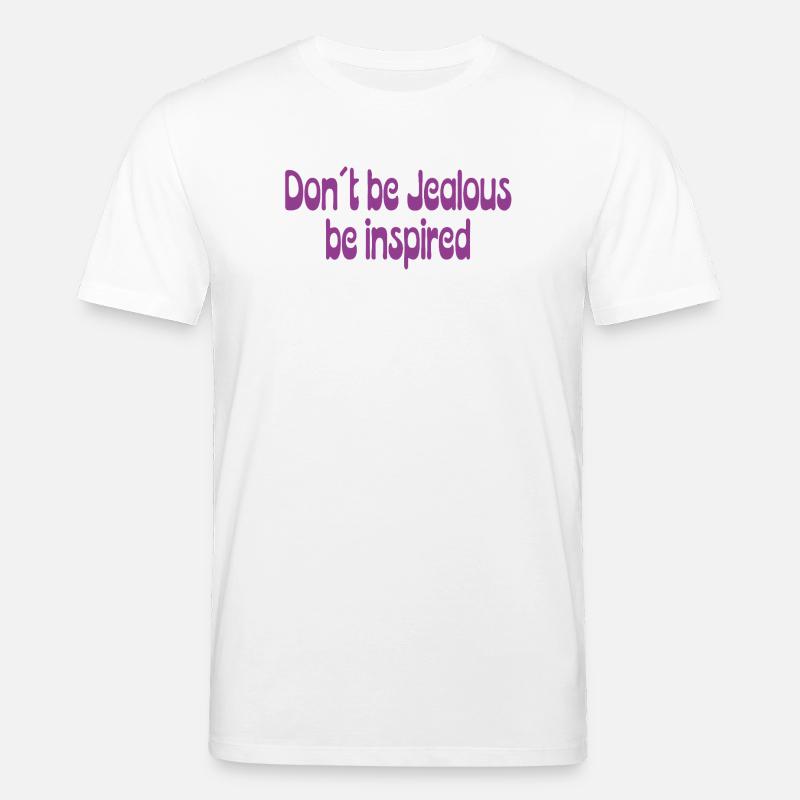 Don’t Be Jealous – Be Inspired Spruch - Stanley/Stella Unisex Bio-T-Shirt CREATOR  - Weiß