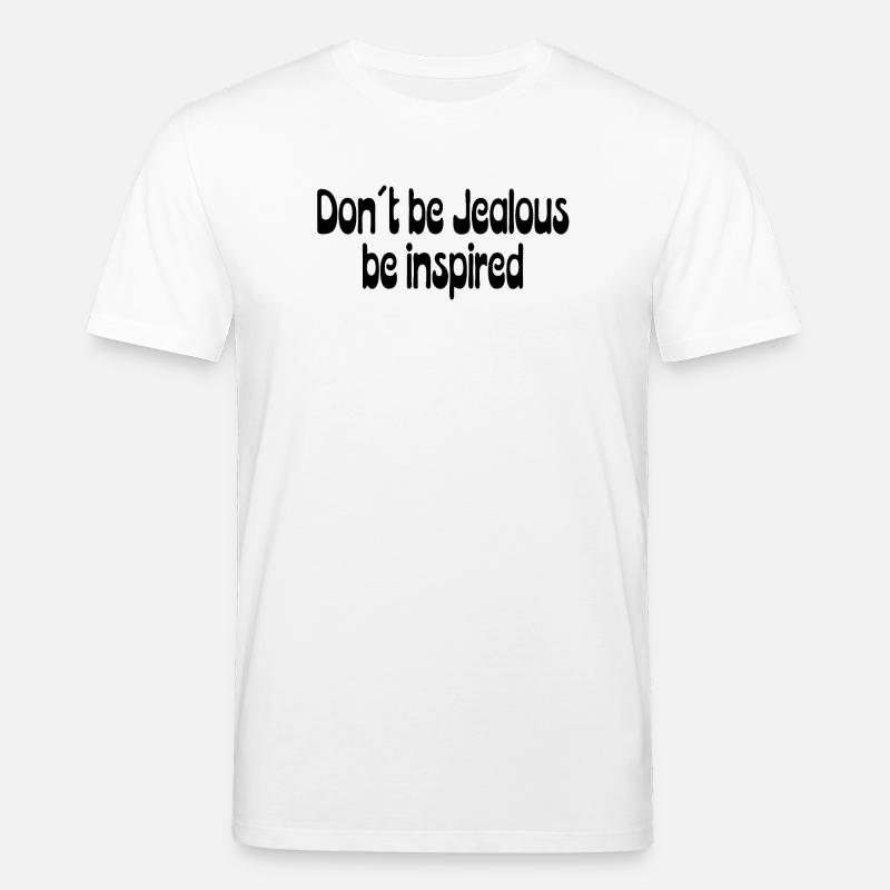Don’t Be Jealous – Be Inspired Spruch - Stanley/Stella Unisex Bio-T-Shirt CREATOR  - Weiß