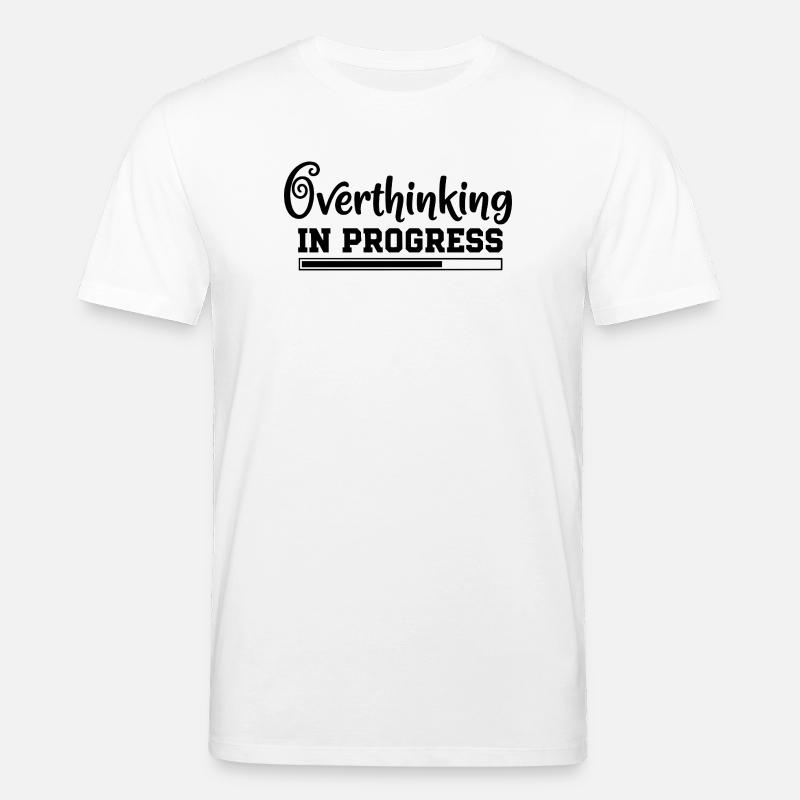 Overthinking in Progress – humorvoller Spruch - Stanley/Stella Unisex Bio-T-Shirt CREATOR  - Weiß