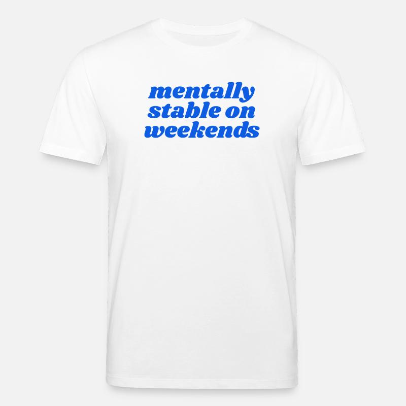 mentally stable on weekends - Stanley/Stella CREATOR Unisex Organic T-Shirt - white