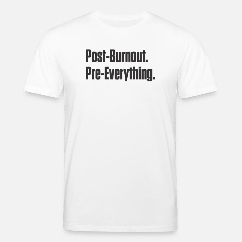 Post-Burnout Pre-Everything - Stanley/Stella CREATOR Unisex Organic T-Shirt - white