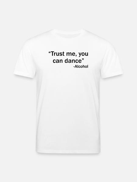 Trust me you can dance - Alcohol - Stanley/Stella CREATOR Unisex Organic T-Shirt - white