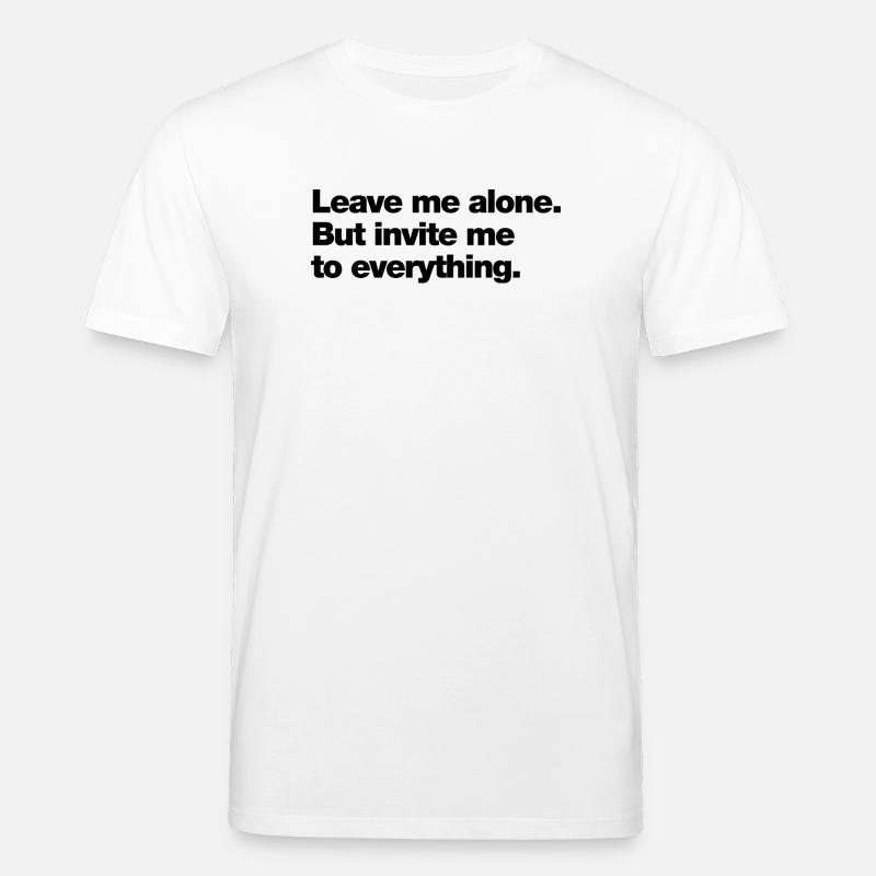 Laisse-moi tranquille. Mais invite-moi à tout - T-shirt bio CREATOR Stanley/Stella Unisexe - blanc