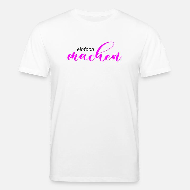 Spruch: einfach machen - Stanley/Stella Unisex Bio-T-Shirt CREATOR  - Weiß