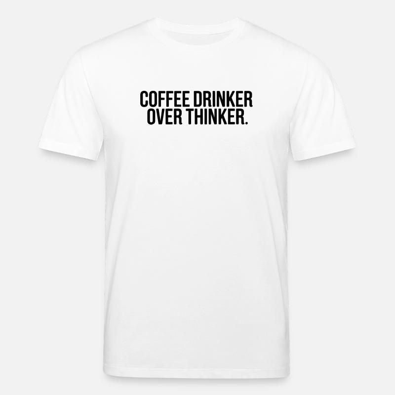 Kaffeetrinker Überdenker Lustiges Zitat - Stanley/Stella Unisex Bio-T-Shirt CREATOR  - Weiß