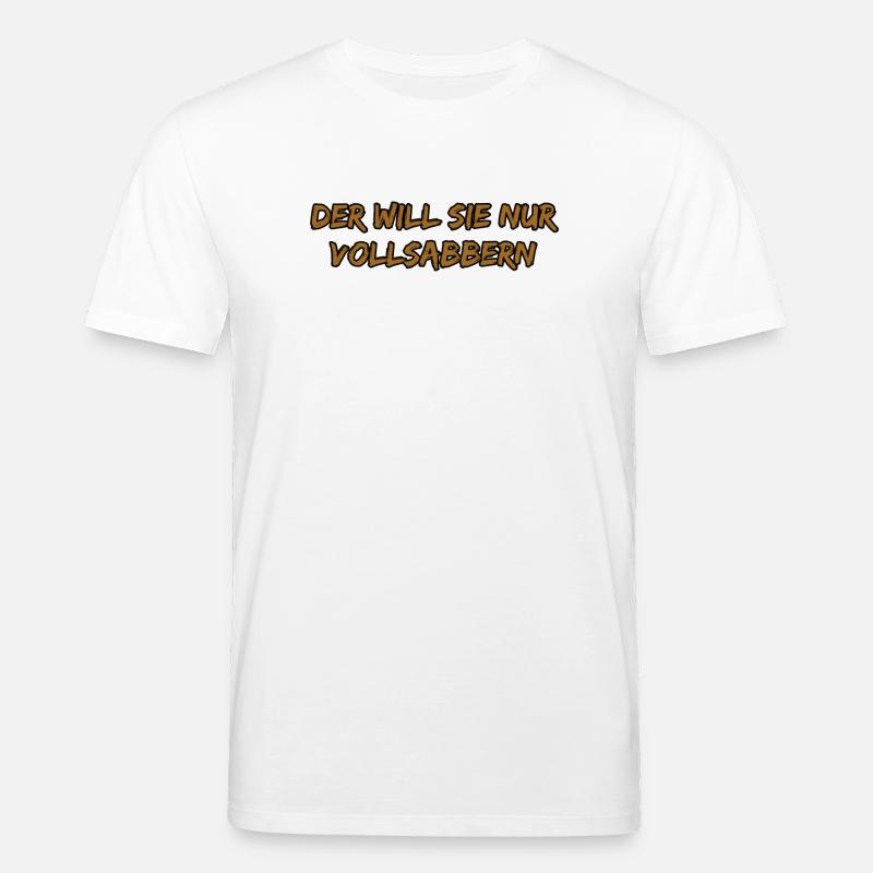 Der Will Sie Nur Vollsabbern - Stanley/Stella Unisex Bio-T-Shirt CREATOR  - Weiß